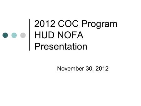 2012 COC Program HUD NOFA Presentation November 30, 2012.