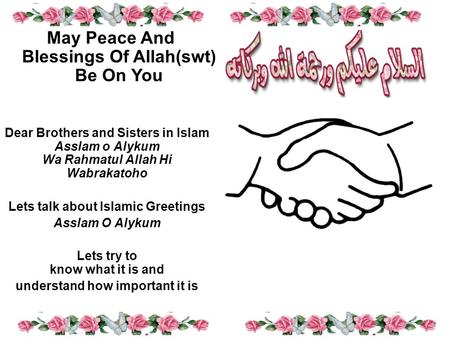 Dear Brothers and Sisters in Islam Asslam o Alykum Wa Rahmatul Allah Hi Wabrakatoho Lets talk about Islamic Greetings Asslam O Alykum Lets try to know.