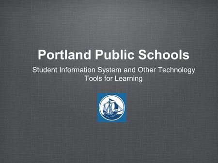 Portland Public Schools Student Information System and Other Technology Tools for Learning.