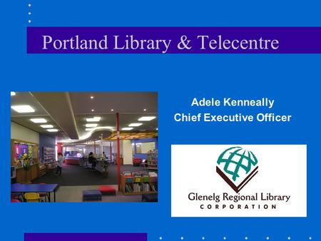 Portland Library & Telecentre Adele Kenneally Chief Executive Officer.