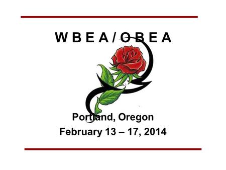 W B E A / O B E A Portland, Oregon February 13 – 17, 2014.