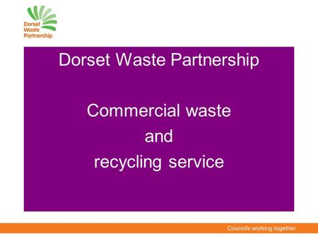 Dorset Waste Partnership Commercial waste and recycling service.