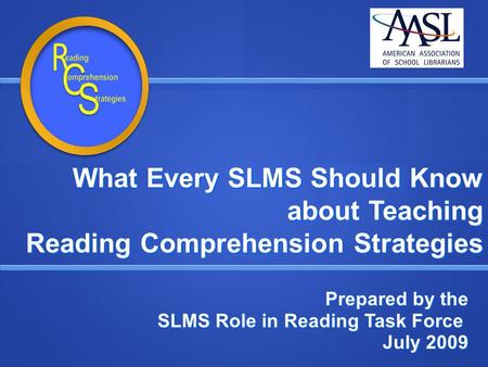 What Every SLMS Should Know about Teaching Reading Comprehension Strategies Prepared by the SLMS Role in Reading Task Force SLMS Role in Reading Task Force.