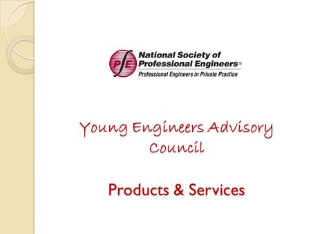 Young Engineers Advisory Council Products & Services.