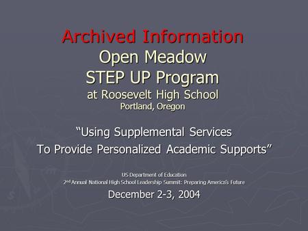Archived Information Open Meadow STEP UP Program at Roosevelt High School Portland, Oregon “Using Supplemental Services To Provide Personalized Academic.