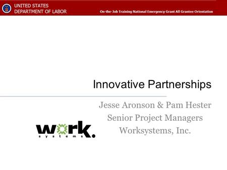 Innovative Partnerships Jesse Aronson & Pam Hester Senior Project Managers Worksystems, Inc.