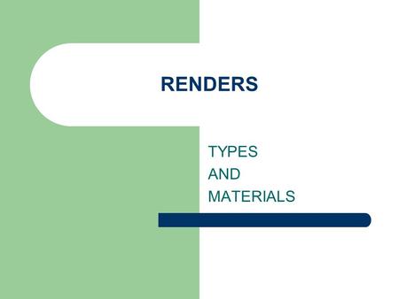 RENDERS TYPES AND MATERIALS.