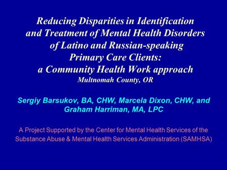 Reducing Disparities in Identification and Treatment of Mental Health Disorders of Latino and Russian-speaking Primary Care Clients: a Community Health.