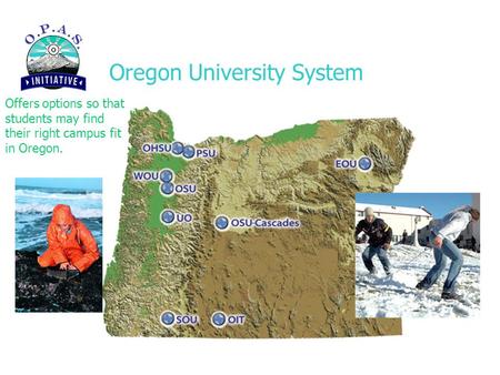 Oregon University System Offers options so that students may find their right campus fit in Oregon.