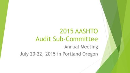 2015 AASHTO Audit Sub-Committee Annual Meeting July 20-22, 2015 in Portland Oregon.