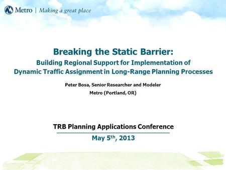 Breaking the Static Barrier: Building Regional Support for Implementation of Dynamic Traffic Assignment in Long-Range Planning Processes TRB Planning Applications.