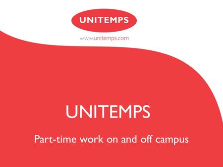 Part-time work on and off campus UNITEMPS. On-campus recruitment agency for part-time and temporary jobs Jobs on campus and in the local areas Part of.