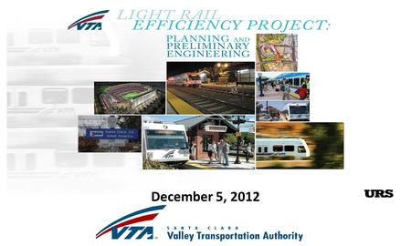 1 October 12, 2012 December 5, 2012. Light Rail Efficiency Projects Board Adopted LRT Improvement Plan May 2010 Speed up system, open new markets, improve.