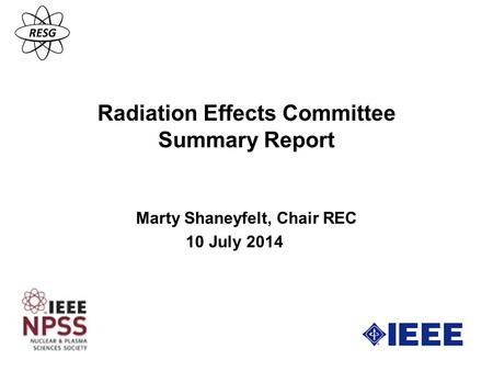 Radiation Effects Committee Summary Report Marty Shaneyfelt, Chair REC 10 July 2014.