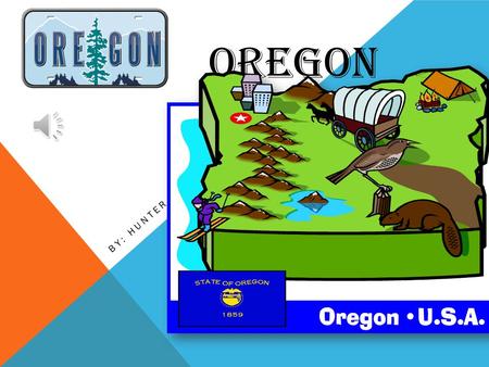 OREGON BY: HUNTER MAP OF OREGON OREGON’S FLAG Oregon Oregon is located on the coast of the rainy but mild pacific northwest. Oregon offers natural.