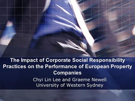 The Impact of Corporate Social Responsibility Practices on the Performance of European Property Companies Chyi Lin Lee and Graeme Newell University of.