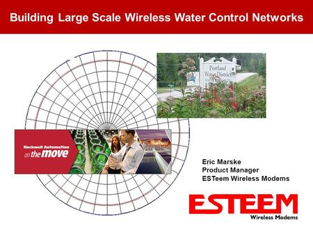MN10 - Managing Wireless Networks Building Large Scale Wireless Water Control Networks Eric Marske Product Manager ESTeem Wireless Modems.