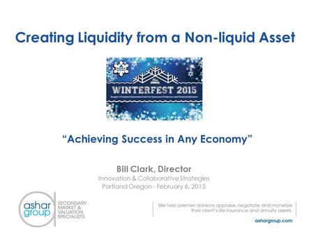 Creating Liquidity from a Non-liquid Asset Bill Clark, Director Innovation & Collaborative Strategies Portland Oregon - February 6, 2015 “Achieving Success.