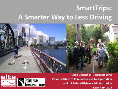 SmartTrips: A Smarter Way to Less Driving Linda Ginenthal | Jessica Roberts China Institute of Comprehensive Transportation and US Federal Highway Administration.