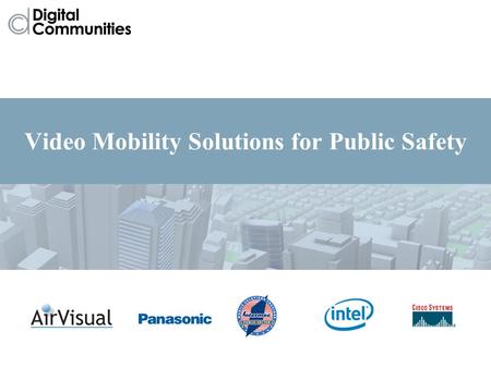 Video Mobility Solutions for Public Safety. What Are Digital Communities? Mathew Taylor Intel.