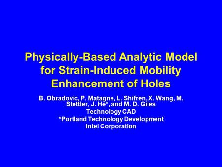 Physically-Based Analytic Model for Strain-Induced Mobility Enhancement of Holes B. Obradovic, P. Matagne, L. Shifren, X. Wang, M. Stettler, J. He*, and.