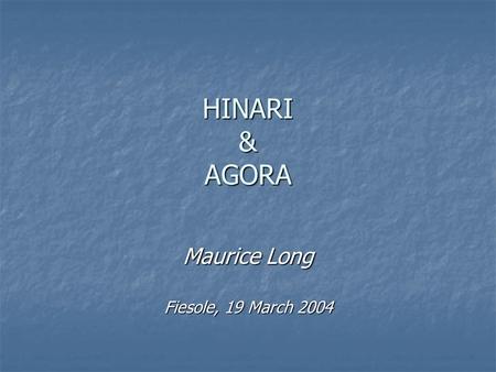 HINARI & AGORA Maurice Long Fiesole, 19 March 2004.
