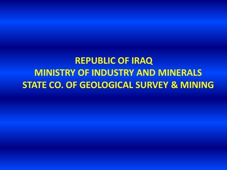 REPUBLIC OF IRAQ MINISTRY OF INDUSTRY AND MINERALS STATE CO. OF GEOLOGICAL SURVEY & MINING.