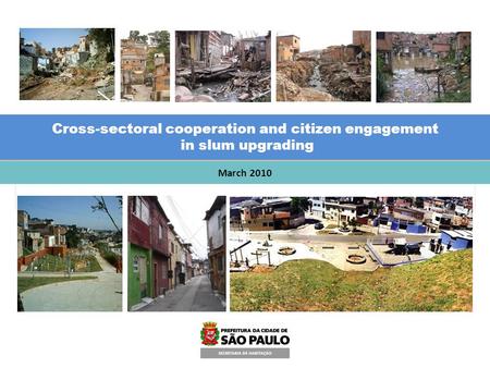 March 2010 Cross-sectoral cooperation and citizen engagement in slum upgrading Cross-sectoral cooperation and citizen engagement in slum upgrading.