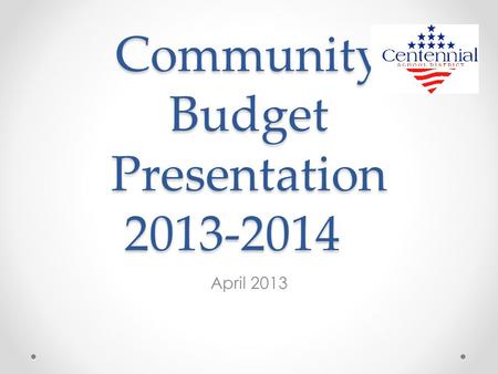 Community Budget Presentation 2013-2014 April 2013.