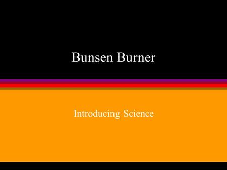 Bunsen Burner Introducing Science.