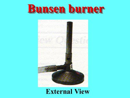 Bunsen burner External View.