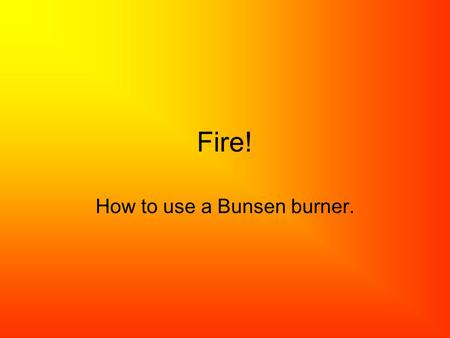 How to use a Bunsen burner.