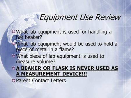 Equipment Use Review  What lab equipment is used for handling a hot beaker?  What lab equipment would be used to hold a piece of metal in a flame? 