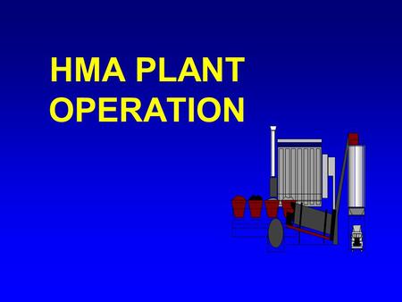 HMA PLANT OPERATION. Types Of Plants BATCHDRUM MIXER.