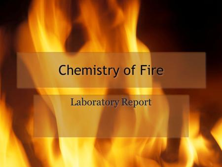 Chemistry of Fire Laboratory Report.