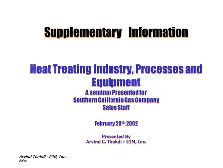 Supplementary Information Heat Treating Industry, Processes and Equipment A seminar Presented for Southern California Gas Company Sales Staff February.