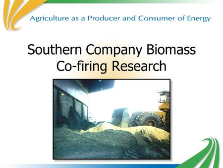 Southern Company Biomass Co-firing Research. Doug Boylan & Steve Wilson Southern Company Bill Zemo Alabama Power Kathy Russell Georgia Power Southern.