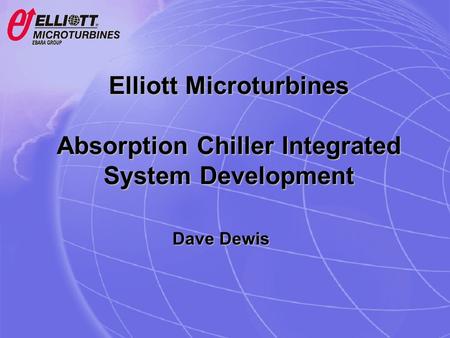Elliott Microturbines Absorption Chiller Integrated System Development