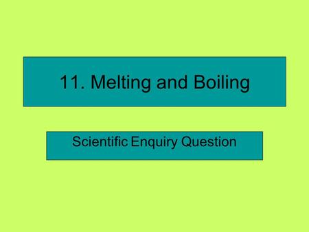 11. Melting and Boiling Scientific Enquiry Question.