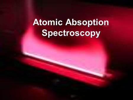 Atomic Absoption Spectroscopy. Electron excitation –The excitation can occur at different degrees low E tends to excite the outmost e - ’s first when.