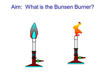 Aim: What is the Bunsen Burner? Introduction The Bunsen burner is used in laboratories to heat things. In order to use it safely and appropriately, it.
