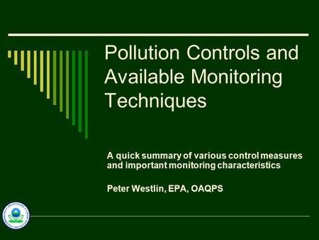 Pollution Controls and Available Monitoring Techniques A quick summary of various control measures and important monitoring characteristics Peter Westlin,