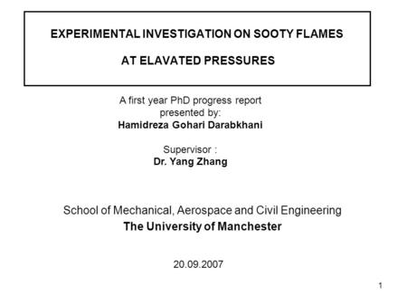1 EXPERIMENTAL INVESTIGATION ON SOOTY FLAMES AT ELAVATED PRESSURES School of Mechanical, Aerospace and Civil Engineering The University of Manchester A.