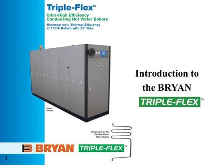 Introduction to the BRYAN 1. 2 Quality Construction Features Standard Operating Parameters ­Maximum Boiler Design Pressure  All Models – 160 Psig ­Maximum.