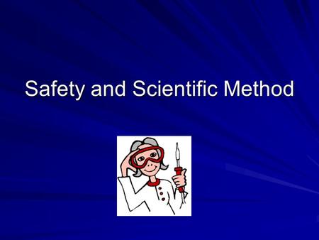 Safety and Scientific Method. Lab Rules Use only the equipment and materials required for your lab Read directions Wear your goggles Think and act safely.