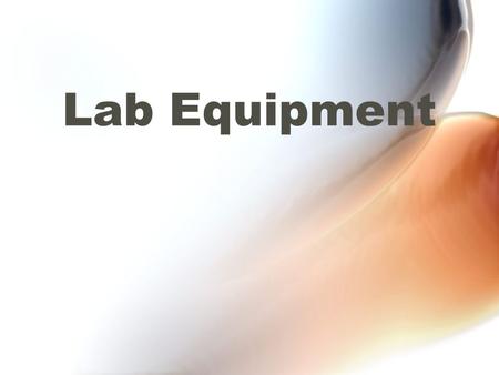 Lab Equipment 1. Beakers Proper Use Used for many purposes Can be heated Not used for accurate measuring.