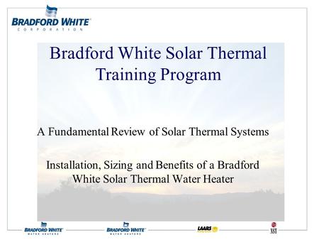 A Fundamental Review of Solar Thermal Systems Installation, Sizing and Benefits of a Bradford White Solar Thermal Water Heater Bradford White Solar Thermal.