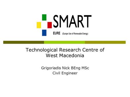 Technological Research Centre of West Macedonia Grigoriadis Nick BEng MSc Civil Engineer.