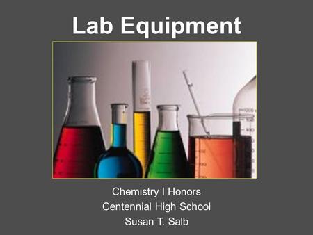 Lab Equipment Chemistry I Honors Centennial High School Susan T. Salb.