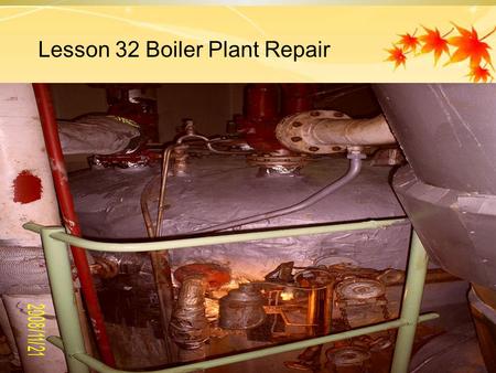 Lesson 32 Boiler Plant Repair. CONTENTS  1. Auxiliary Boiler Survey  2. Auxiliary Boiler Mountings  3. Auxiliary Boiler Safety Valves  4. Auxiliary.